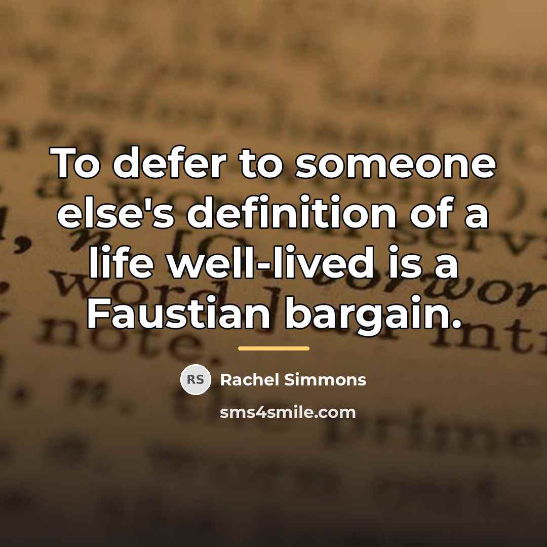 “To defer to someone else's definition of a life well-lived…” quote by Rachel Simmons