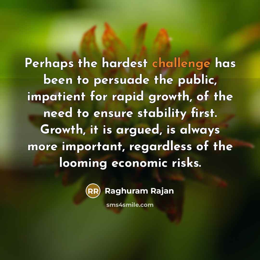 “Perhaps the hardest challenge has been to persuade the public,…” quote by Raghuram Rajan