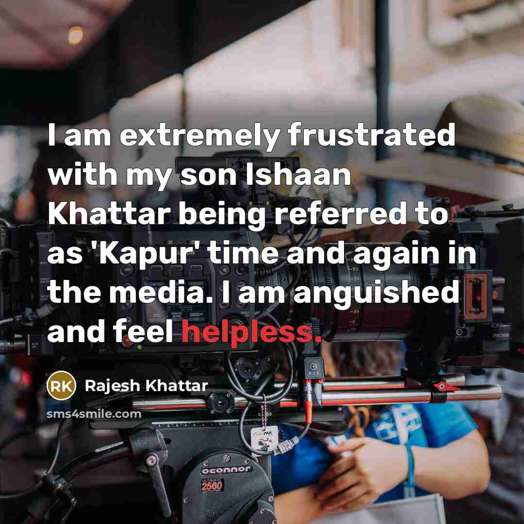 “I am extremely frustrated with my son Ishaan Khattar being…” quote by Rajesh Khattar