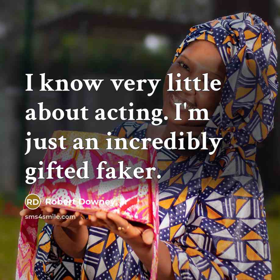 “I know very little about acting. I'm just an incredibly…” quote by Robert Downey, Jr