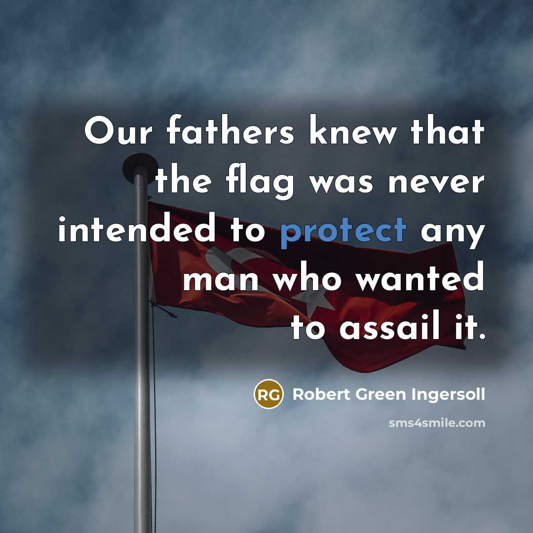 “Our fathers knew that the flag was never intended to…” quote by Robert Green Ingersoll