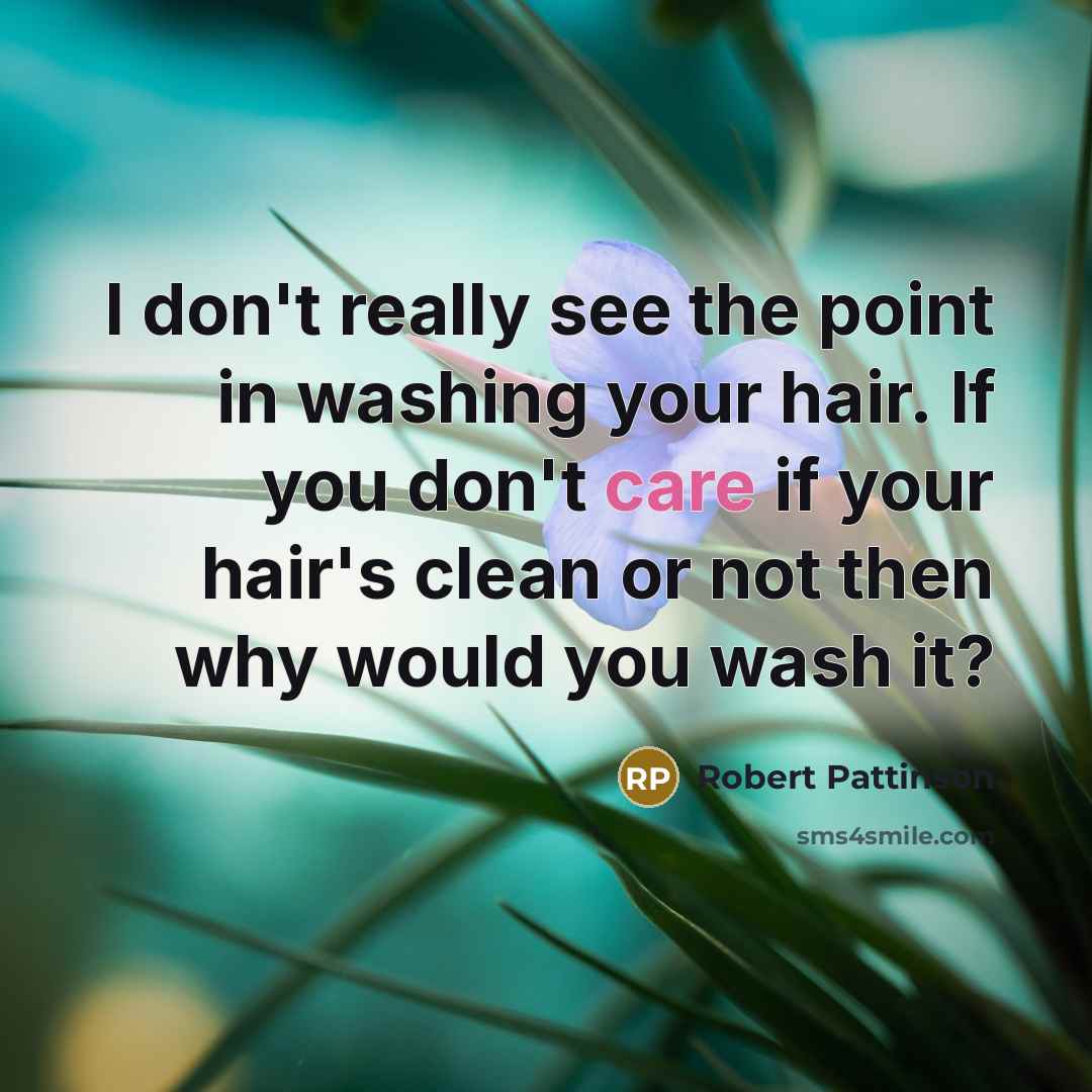 “I don't really see the point in washing your hair.…” quote by Robert Pattinson