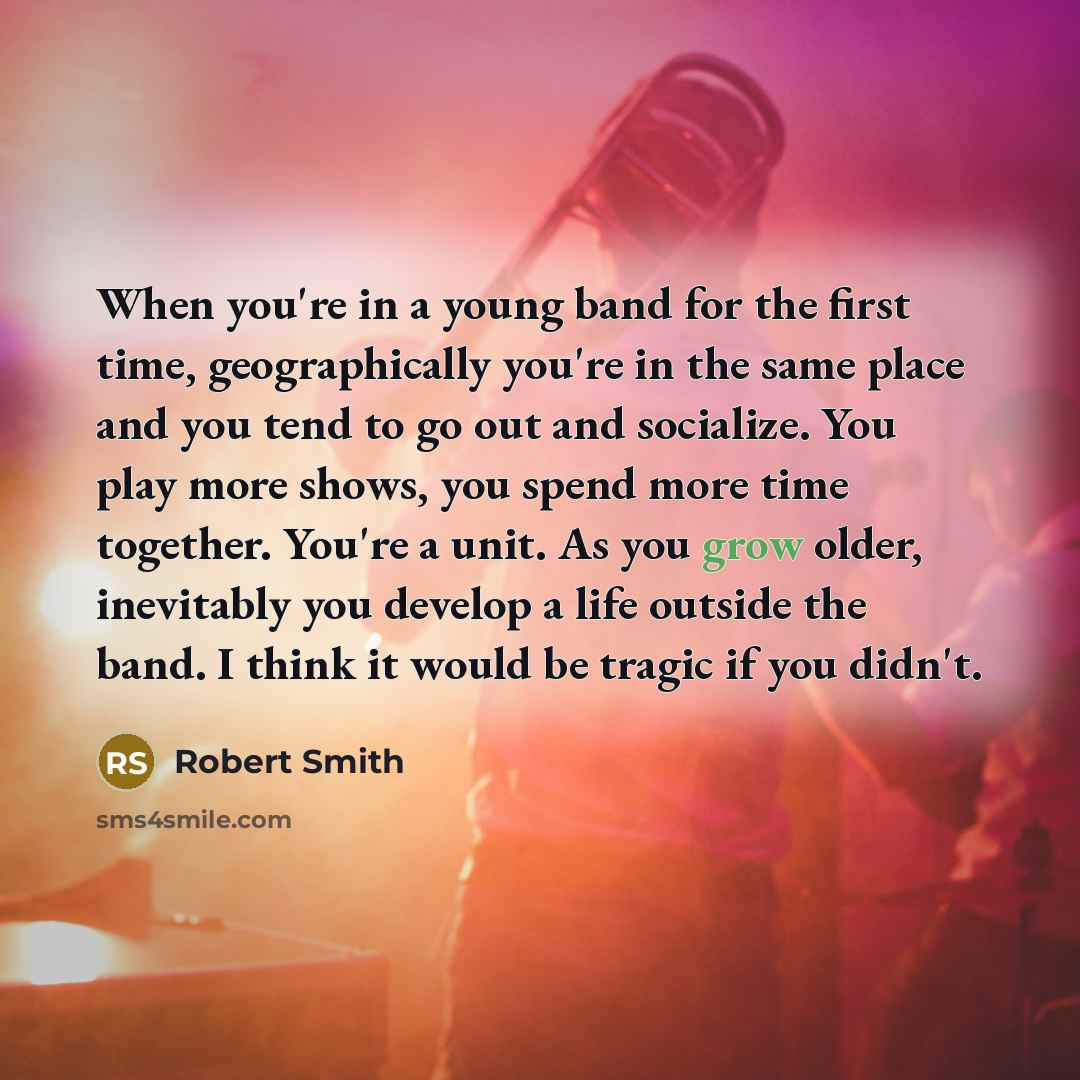 “When you're in a young band for the first time,…” quote by Robert Smith