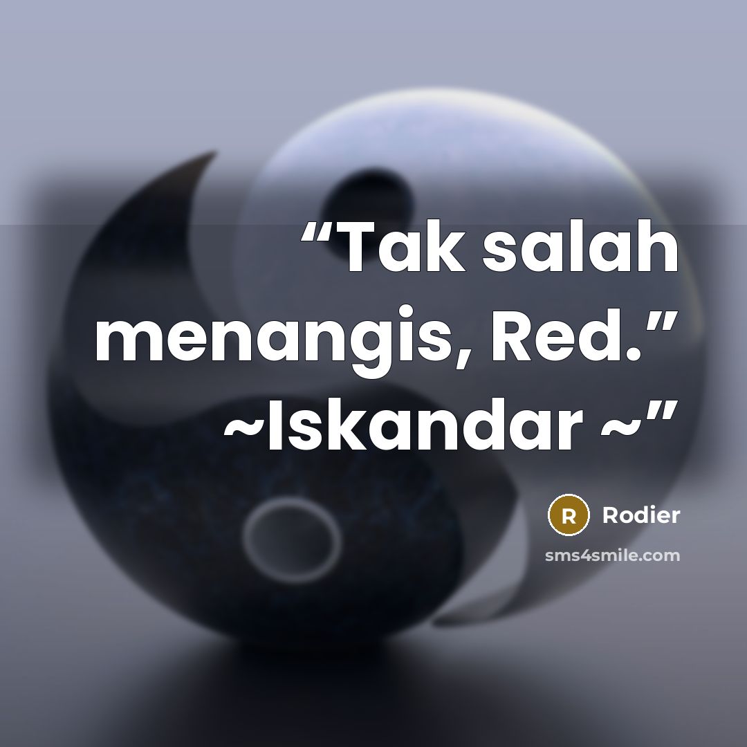 “Tak salah menangis, Red.” ~Iskandar ~” quote by Rodier