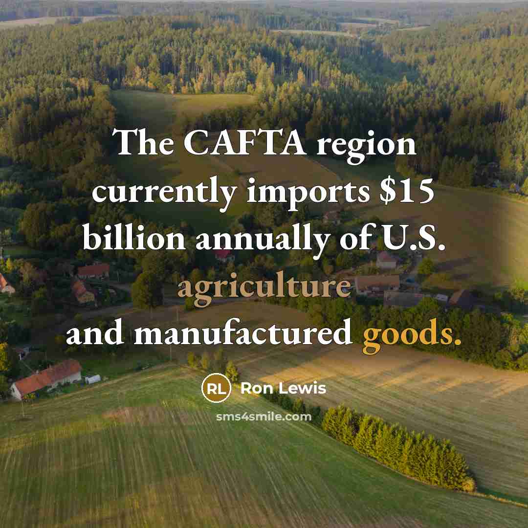 “The CAFTA region currently imports $15 billion annually of U.S.…” quote by Ron Lewis