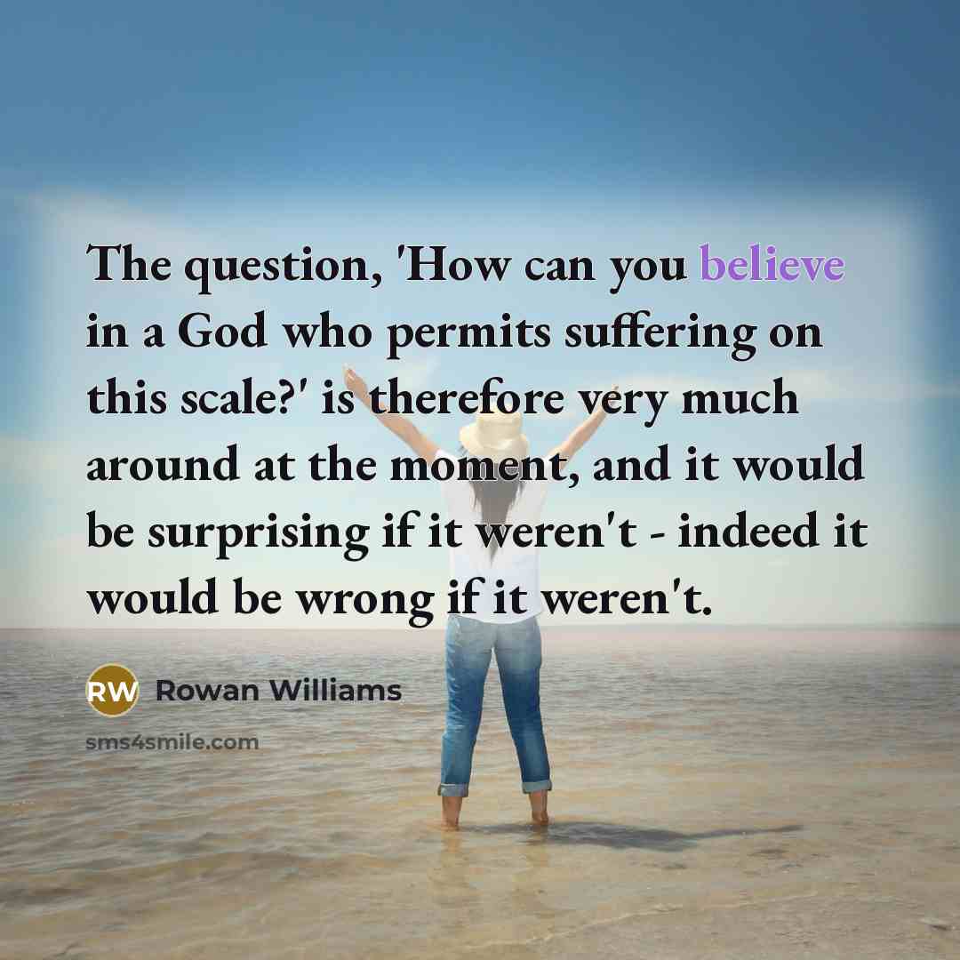 “The question, 'How can you believe in a God who…” quote by Rowan Williams