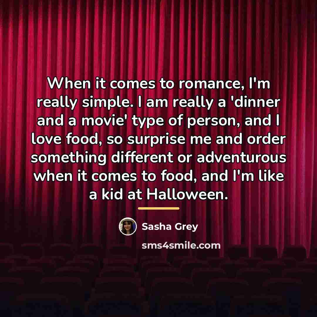 “When it comes to romance, I'm really simple. I am…” quote by Sasha Grey