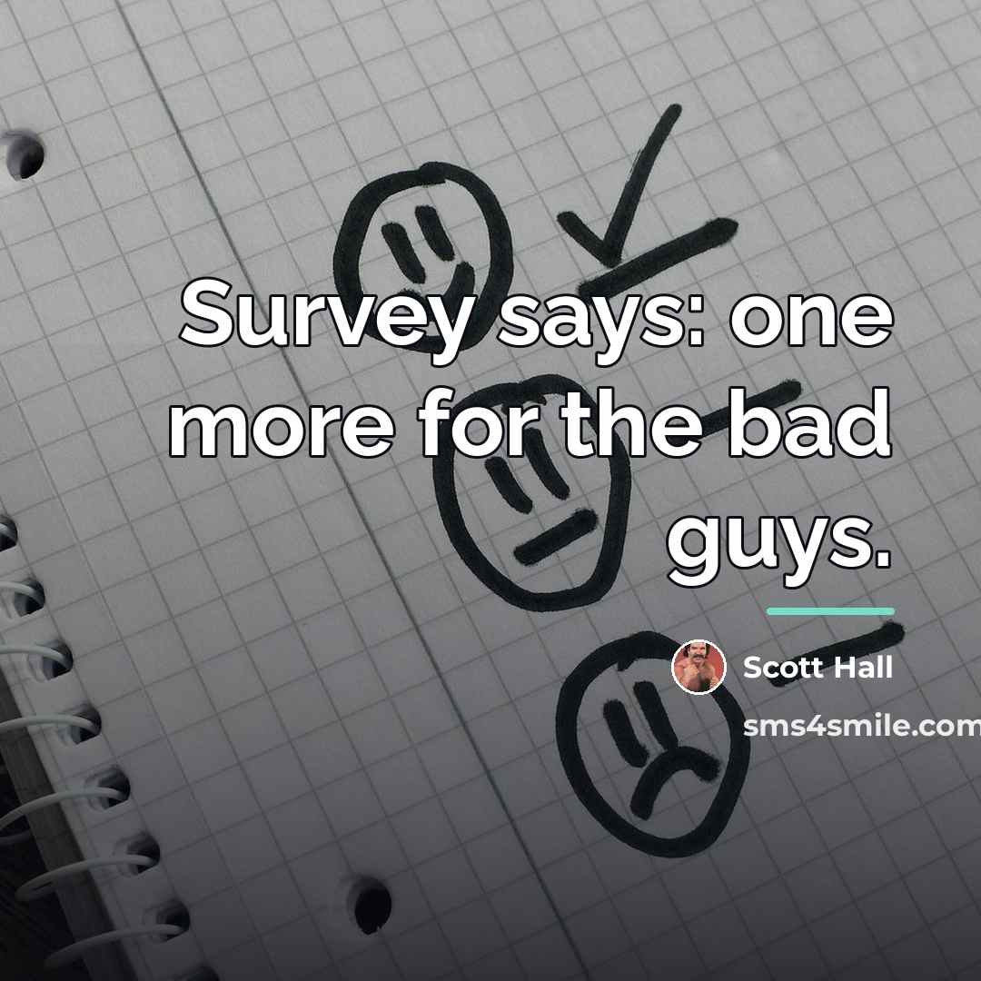 “Survey says: one more for the bad guys.…” quote by Scott Hall