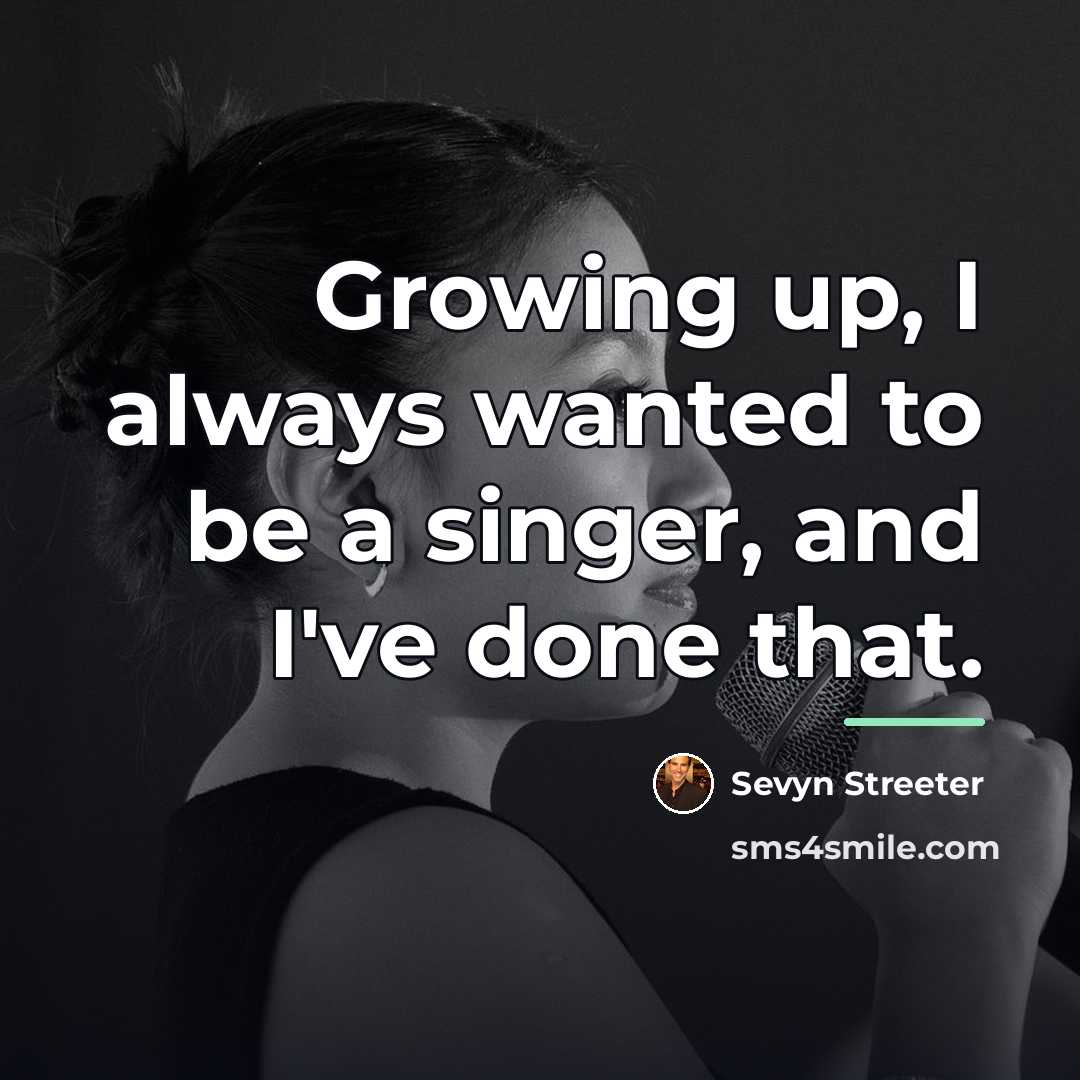 “Growing up, I always wanted to be a singer, and…” quote by Sevyn Streeter