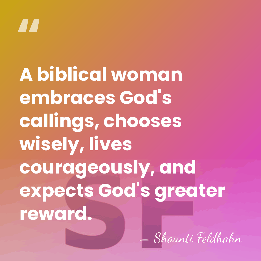 A biblical woman embraces God's callings, chooses wisely, lives courageously, and expects&hellip; - Shaunti Feldhahn