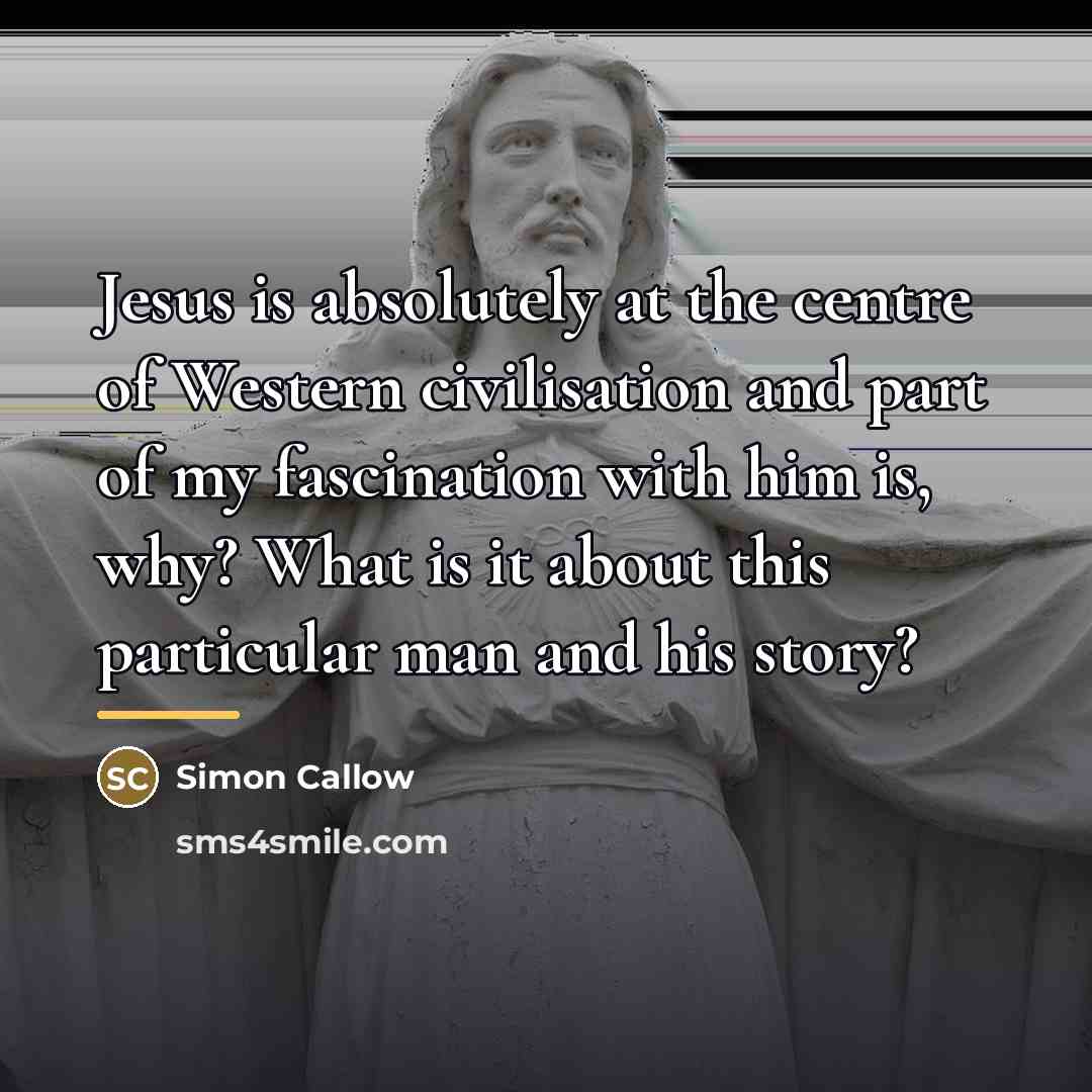 “Jesus is absolutely at the centre of Western civilisation and…” quote by Simon Callow