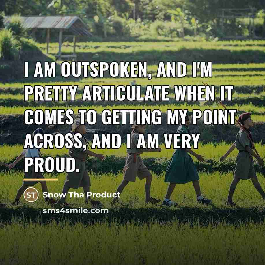 “I am outspoken, and I'm pretty articulate when it comes…” quote by Snow Tha Product