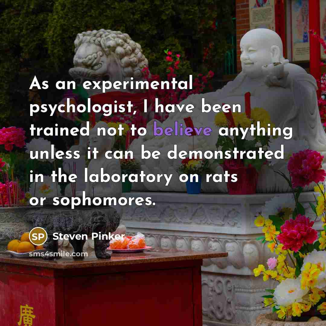 “As an experimental psychologist, I have been trained not to…” quote by Steven Pinker
