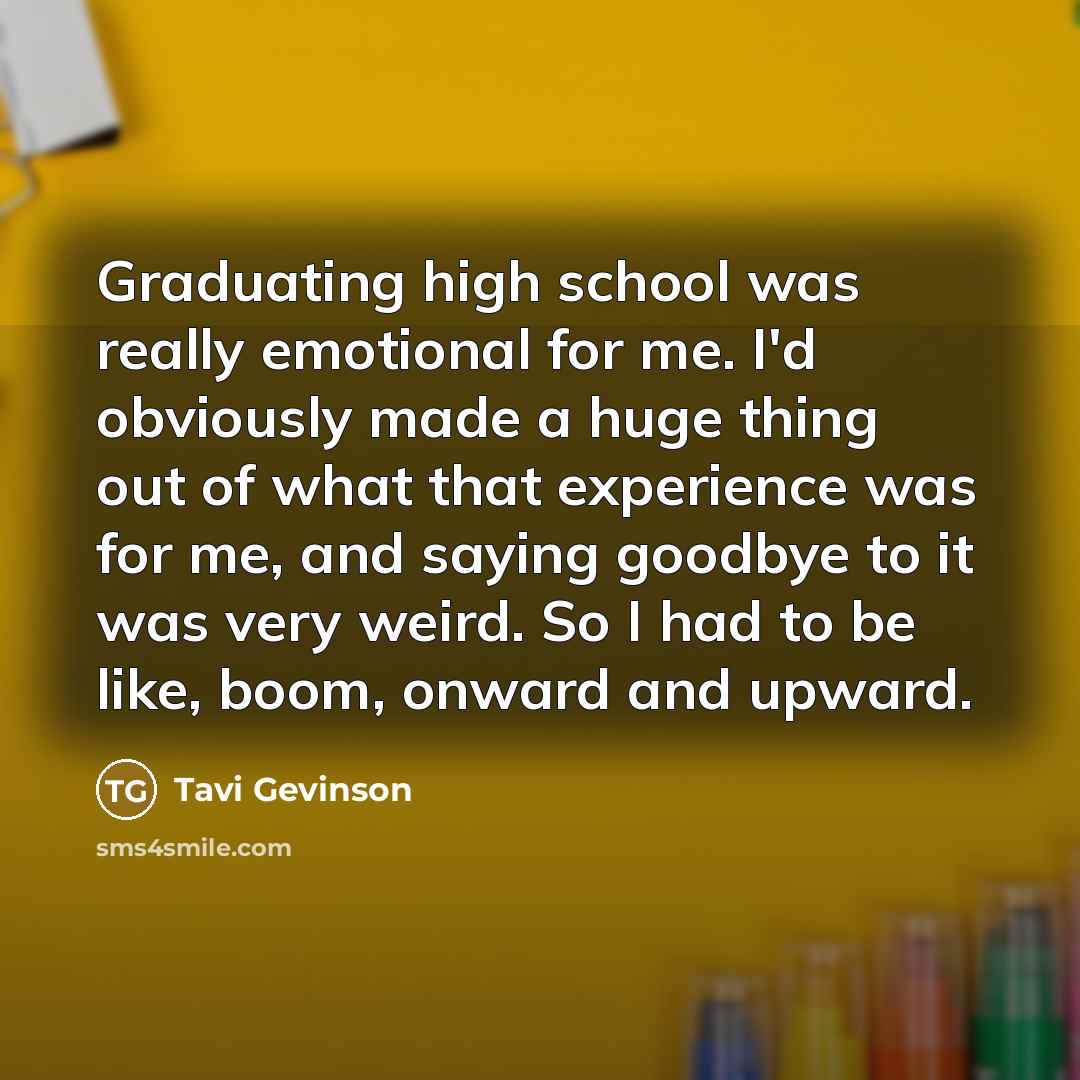 “Graduating high school was really emotional for me. I'd obviously…” quote by Tavi Gevinson