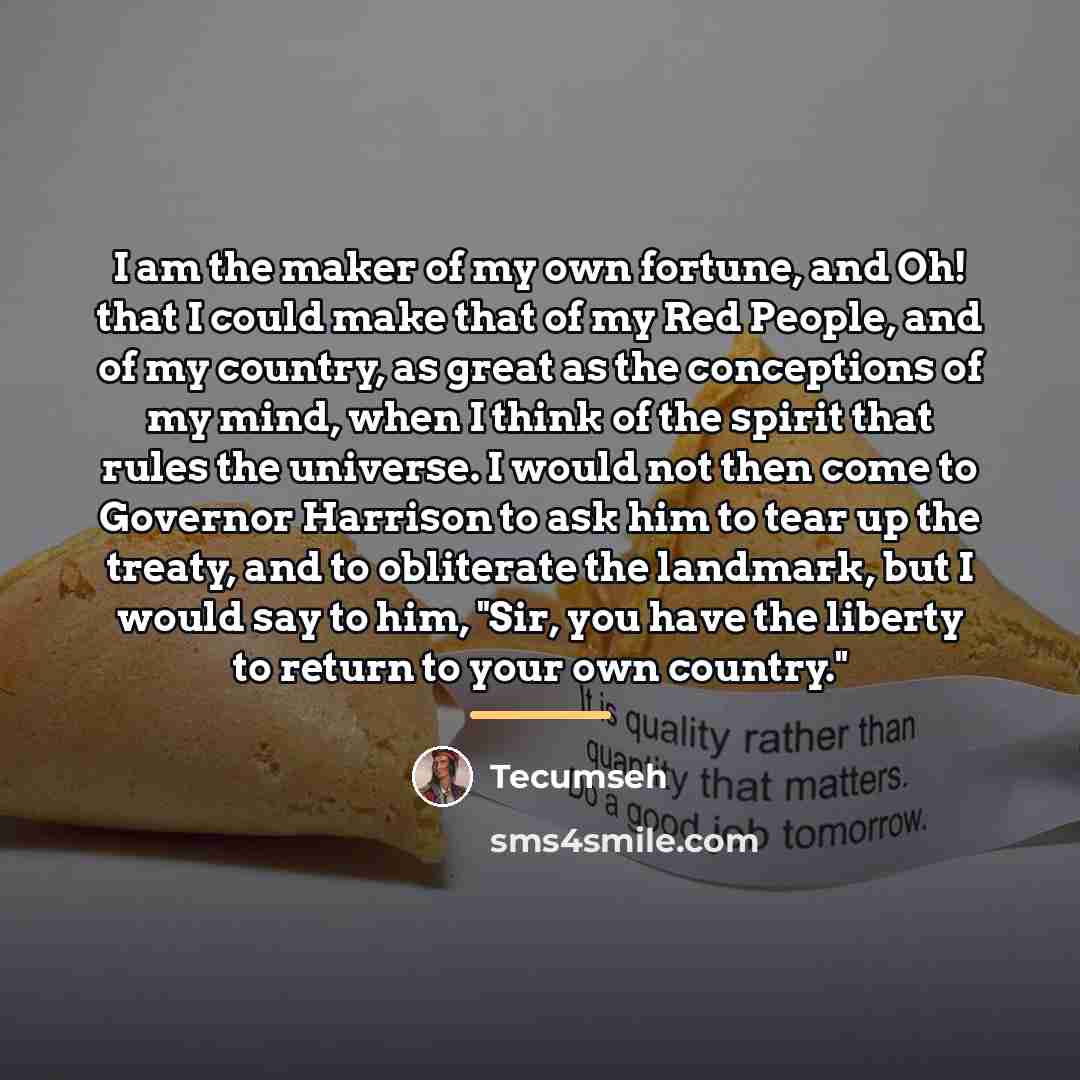 “I am the maker of my own fortune, and Oh!…” quote by Tecumseh