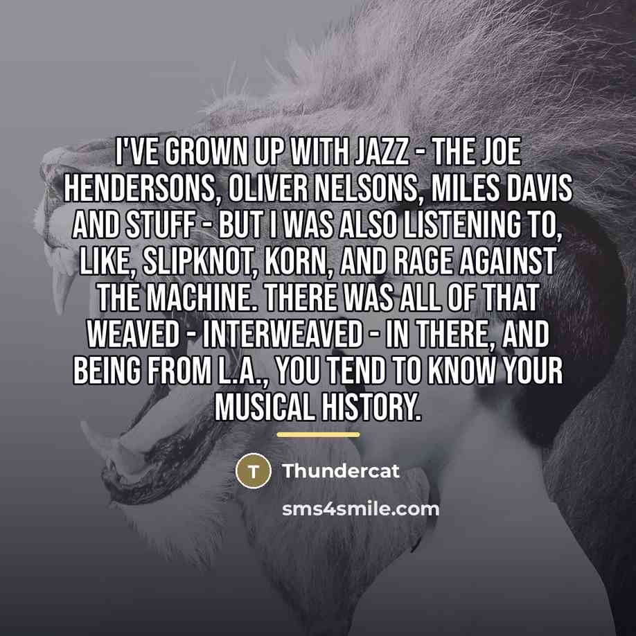 “I've grown up with jazz - the Joe Hendersons, Oliver…” quote by Thundercat