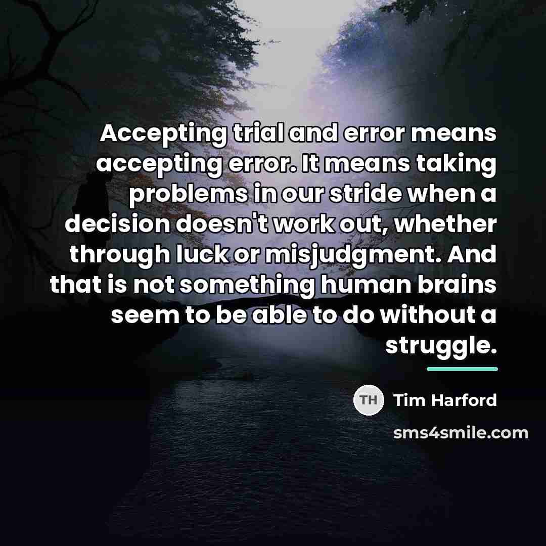 “Accepting trial and error means accepting error. It means taking…” quote by Tim Harford
