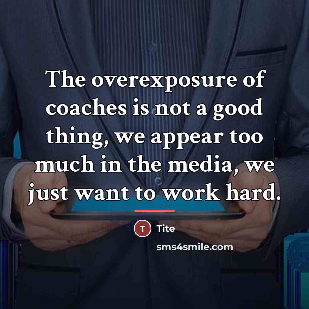 “The overexposure of coaches is not a good thing, we…” quote by Tite
