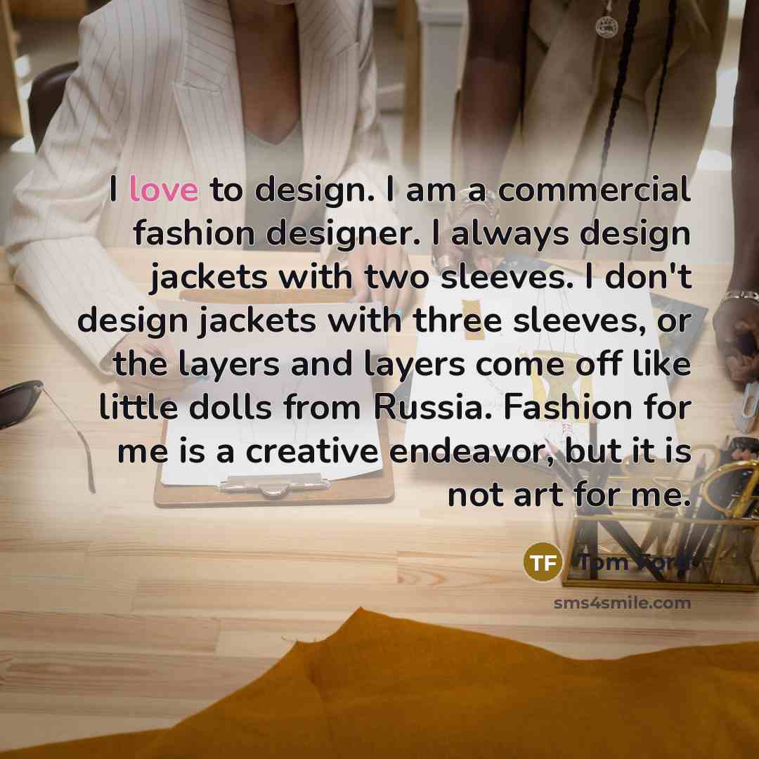 “I love to design. I am a commercial fashion designer.…” quote by Tom Ford