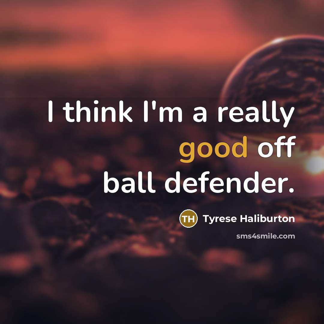 “I think I'm a really good off ball defender.…” quote by Tyrese Haliburton