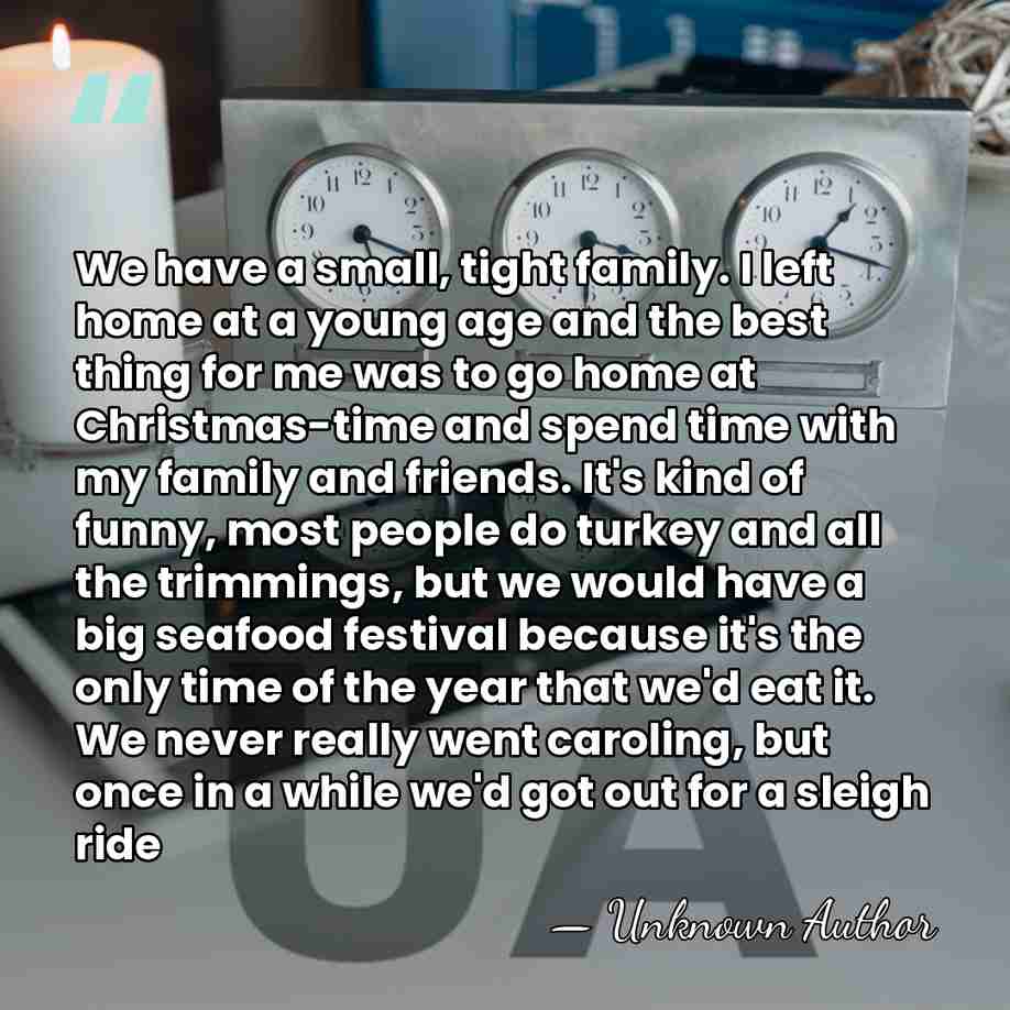 We have a small, tight family. I left home at a young&hellip; - Unknown Author