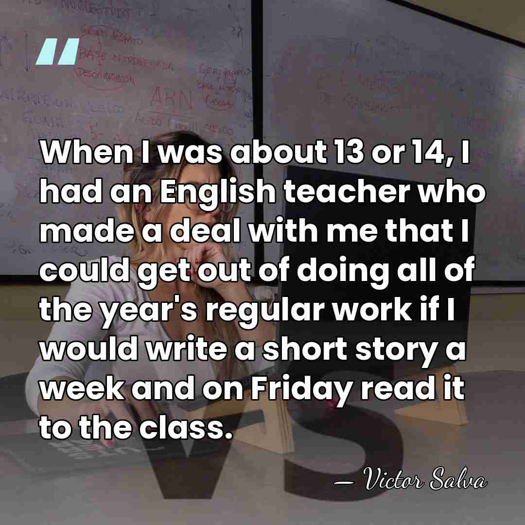 When I was about 13 or 14, I had an English teacher&hellip; - Victor Salva