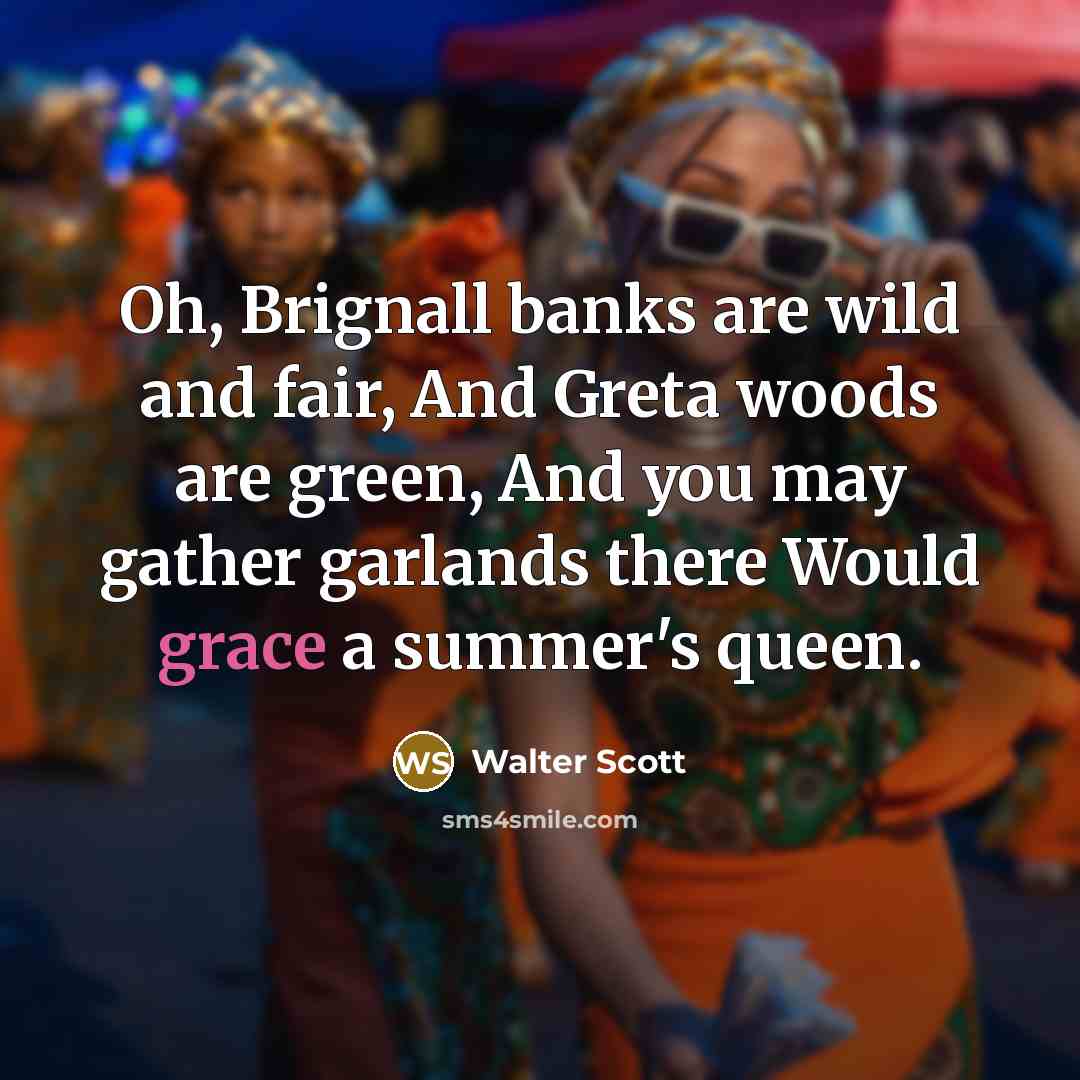 “Oh, Brignall banks are wild and fair, And Greta woods…” quote by Walter Scott