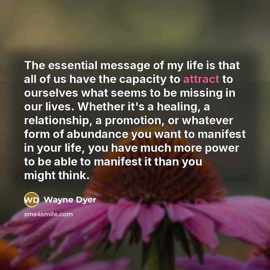 “The essential message of my life is that all of…” quote by Wayne Dyer