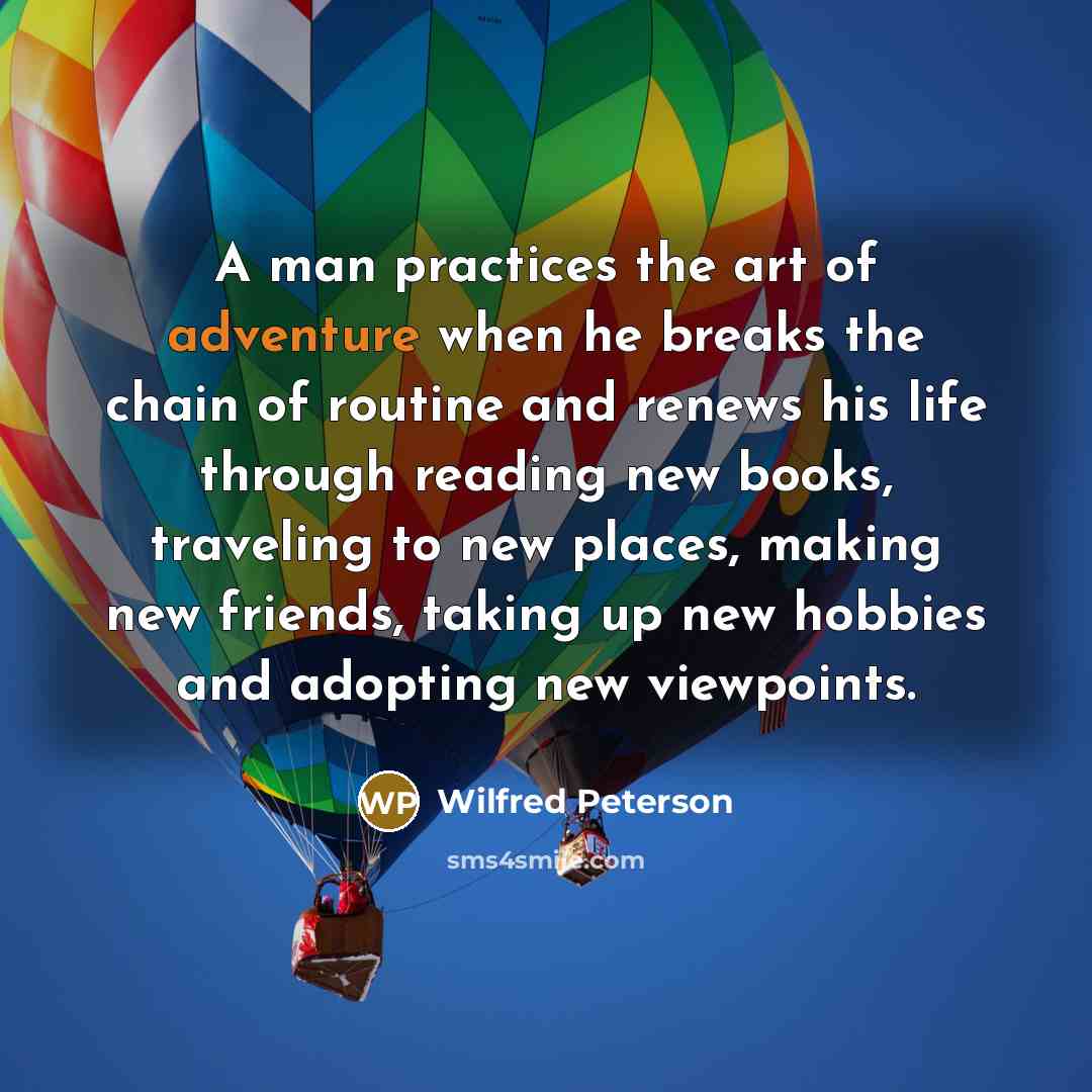“A man practices the art of adventure when he breaks…” quote by Wilfred Peterson