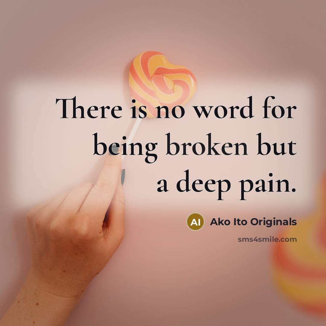 “There is no word for being broken but a deep pain.” quote by Ako Ito Originals
