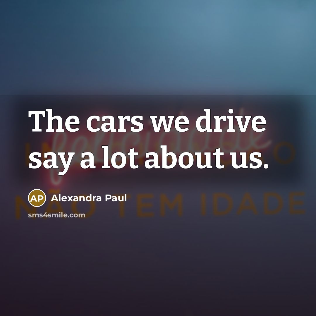 “The cars we drive say a lot about us.…” quote by Alexandra Paul