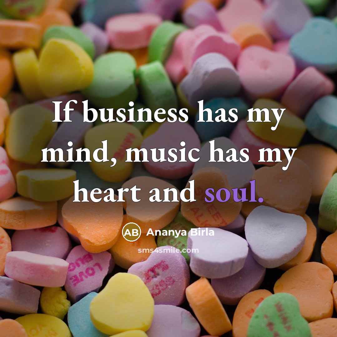 “If business has my mind, music has my heart and…” quote by Ananya Birla