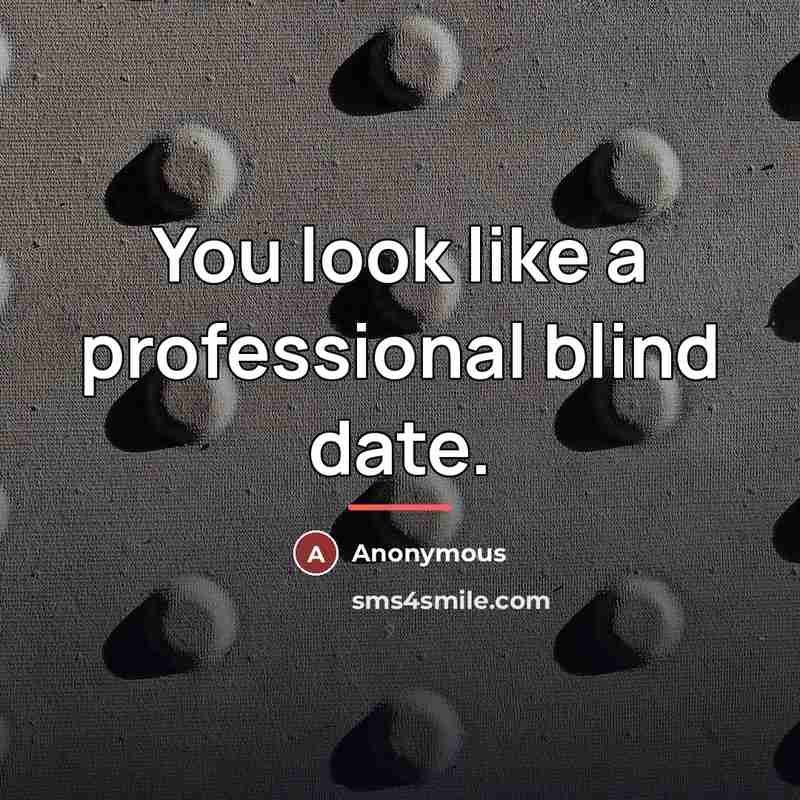 “You look like a professional blind date.…” quote by Anonymous