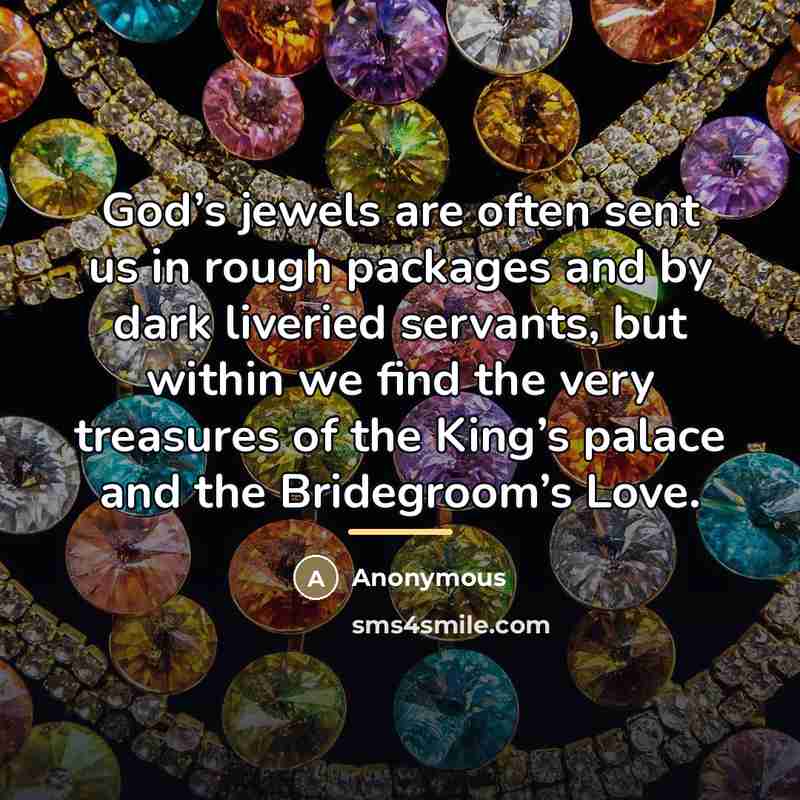 “God’s jewels are often sent us in rough packages and…” quote by Anonymous