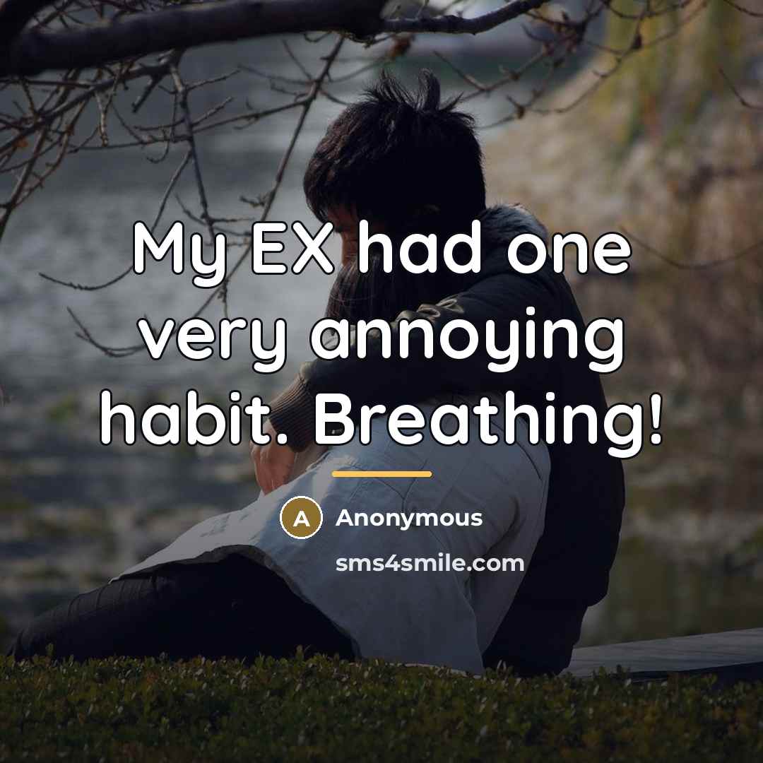 “My EX had one very annoying habit. Breathing!…” quote by Anonymous