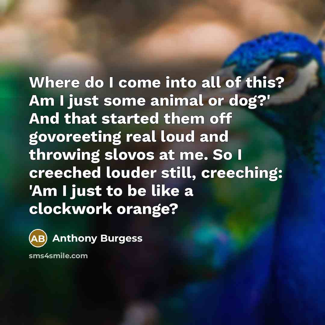 “Where do I come into all of this? Am I…” quote by Anthony Burgess