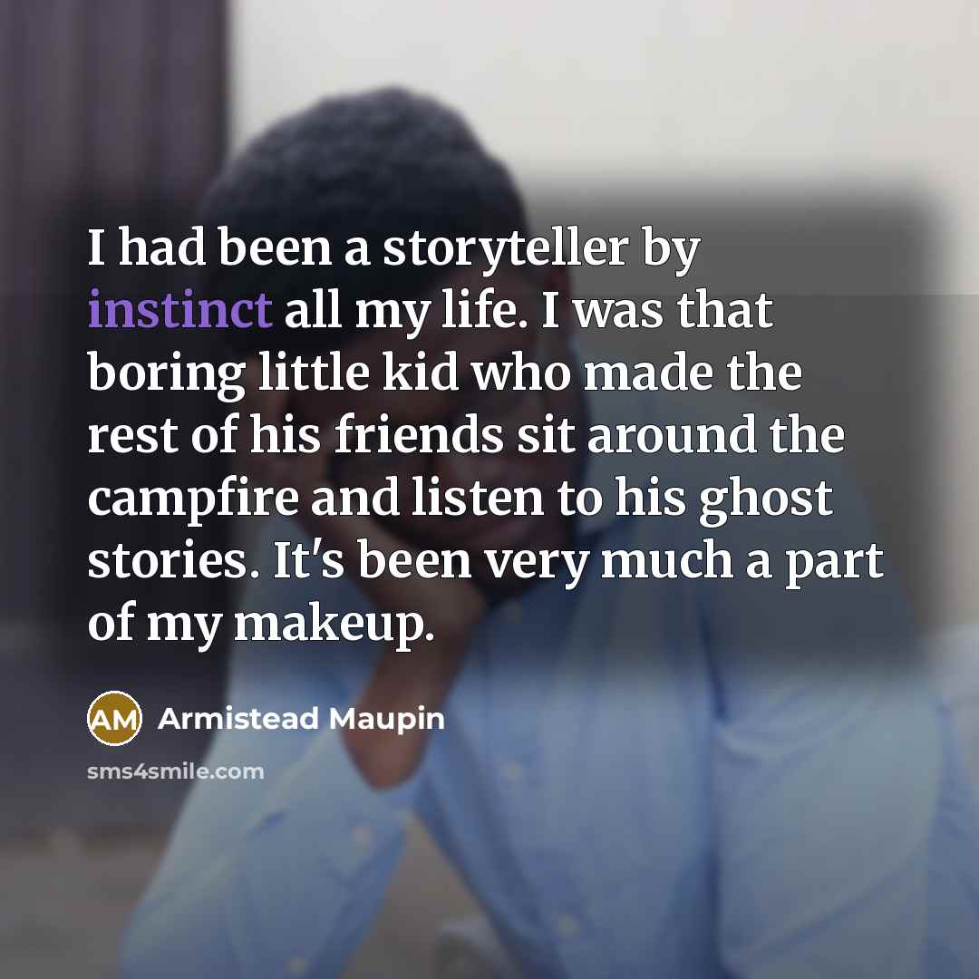 “I had been a storyteller by instinct all my life.…” quote by Armistead Maupin