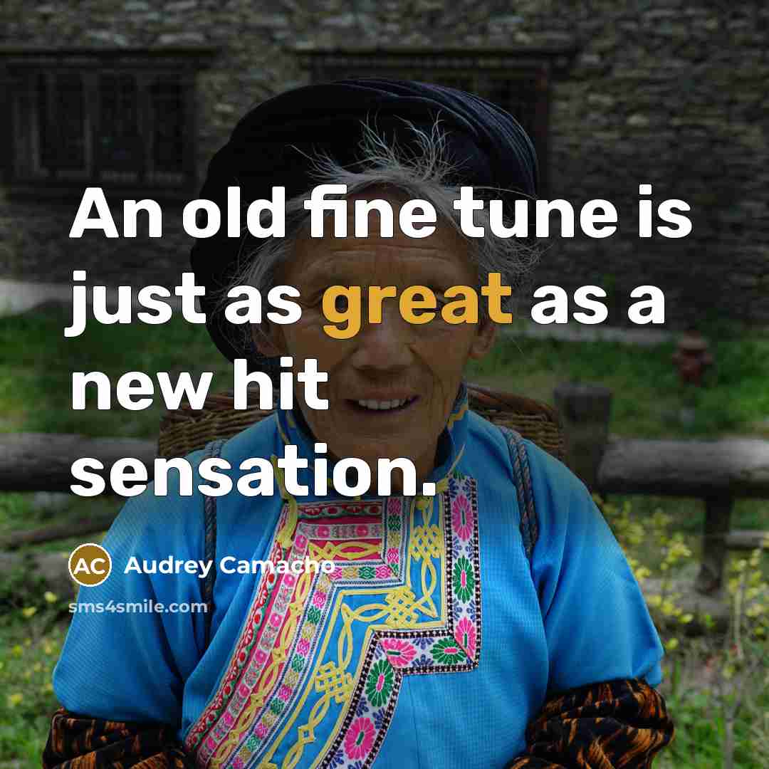 “An old fine tune is just as great as a…” quote by Audrey Camacho