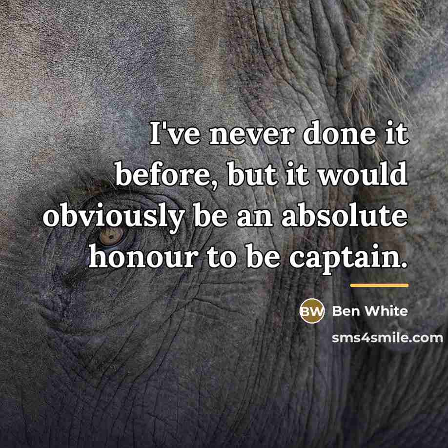 “I've never done it before, but it would obviously be…” quote by Ben White
