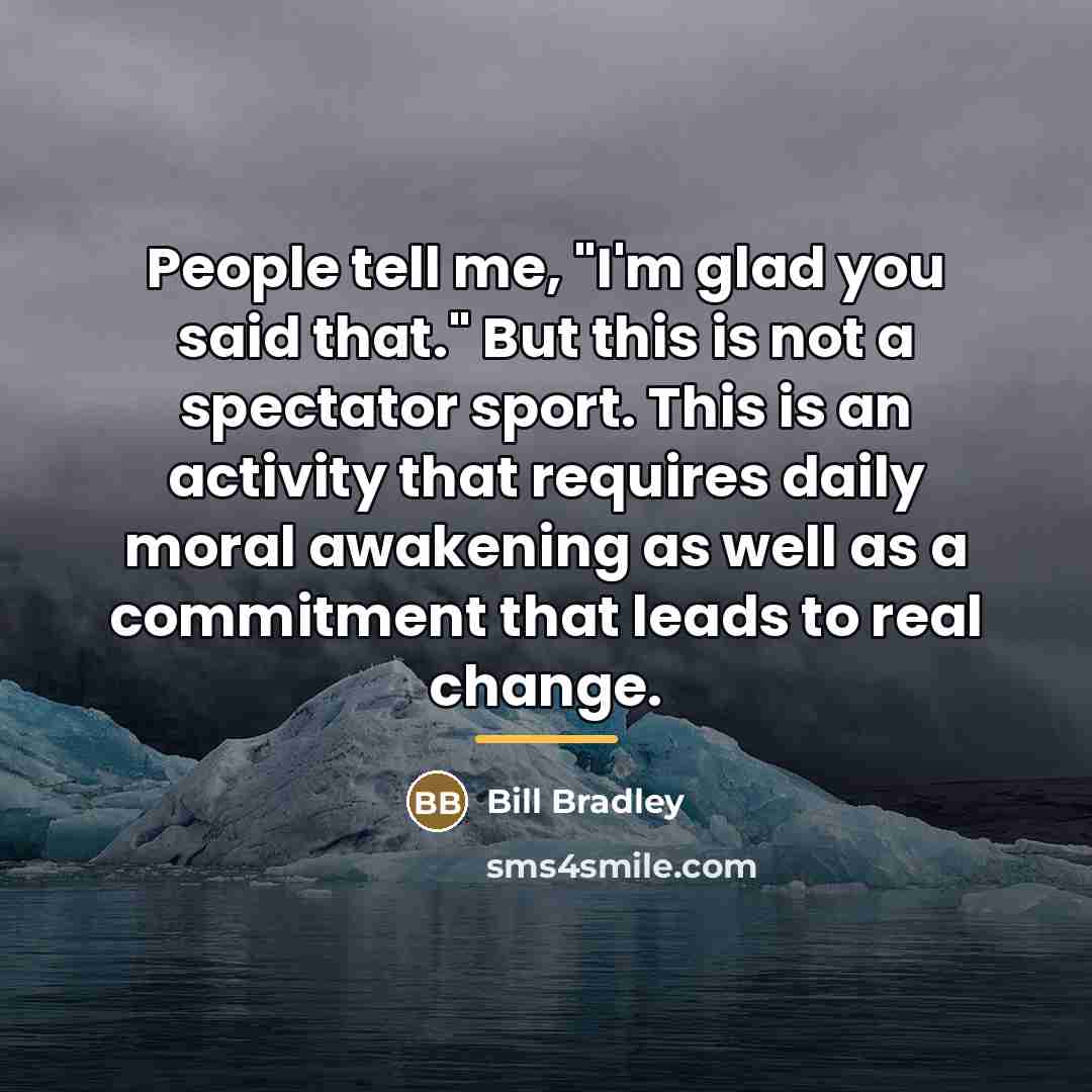 “People tell me, "I'm glad you said that." But this…” quote by Bill Bradley