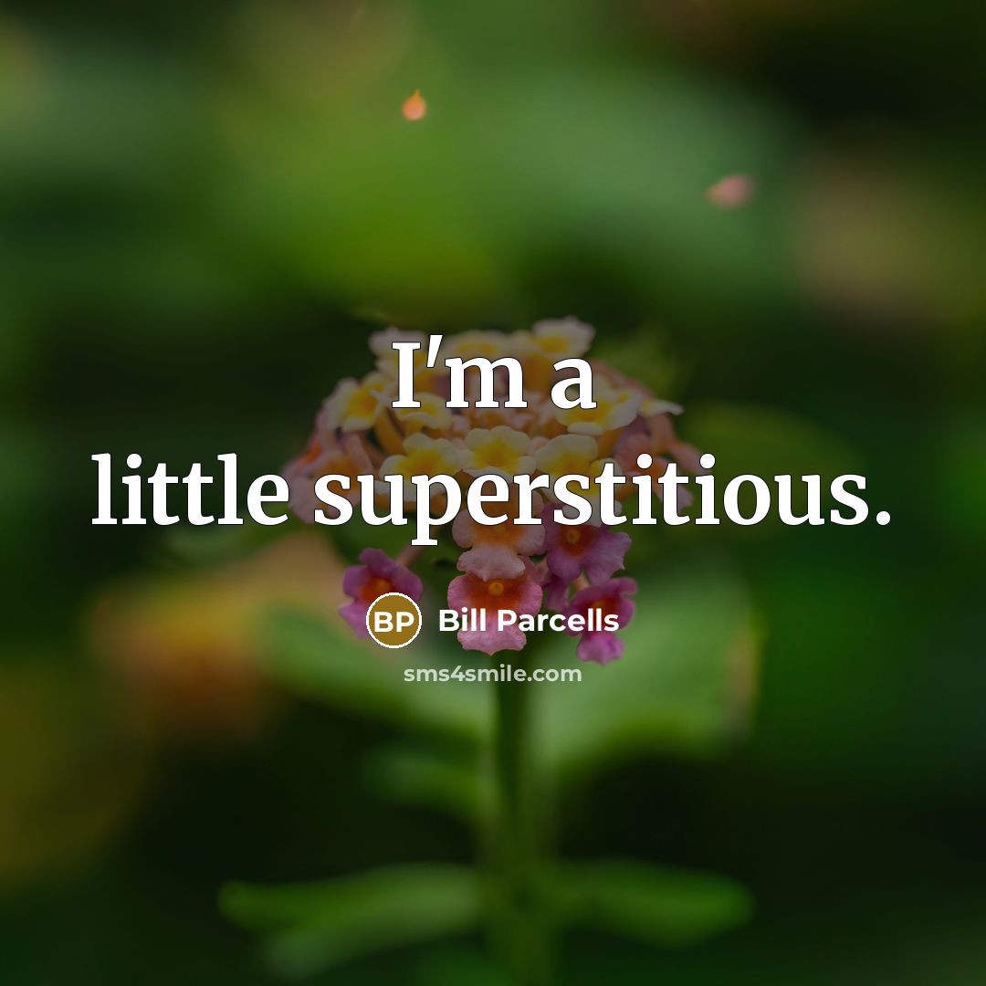 “I'm a little superstitious.…” quote by Bill Parcells