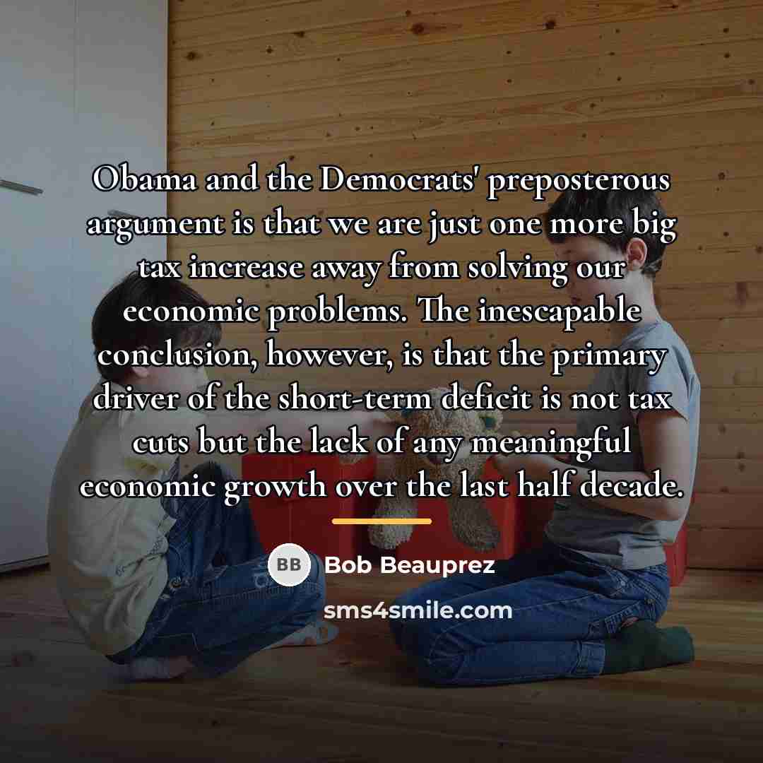 “Obama and the Democrats' preposterous argument is that we are…” quote by Bob Beauprez