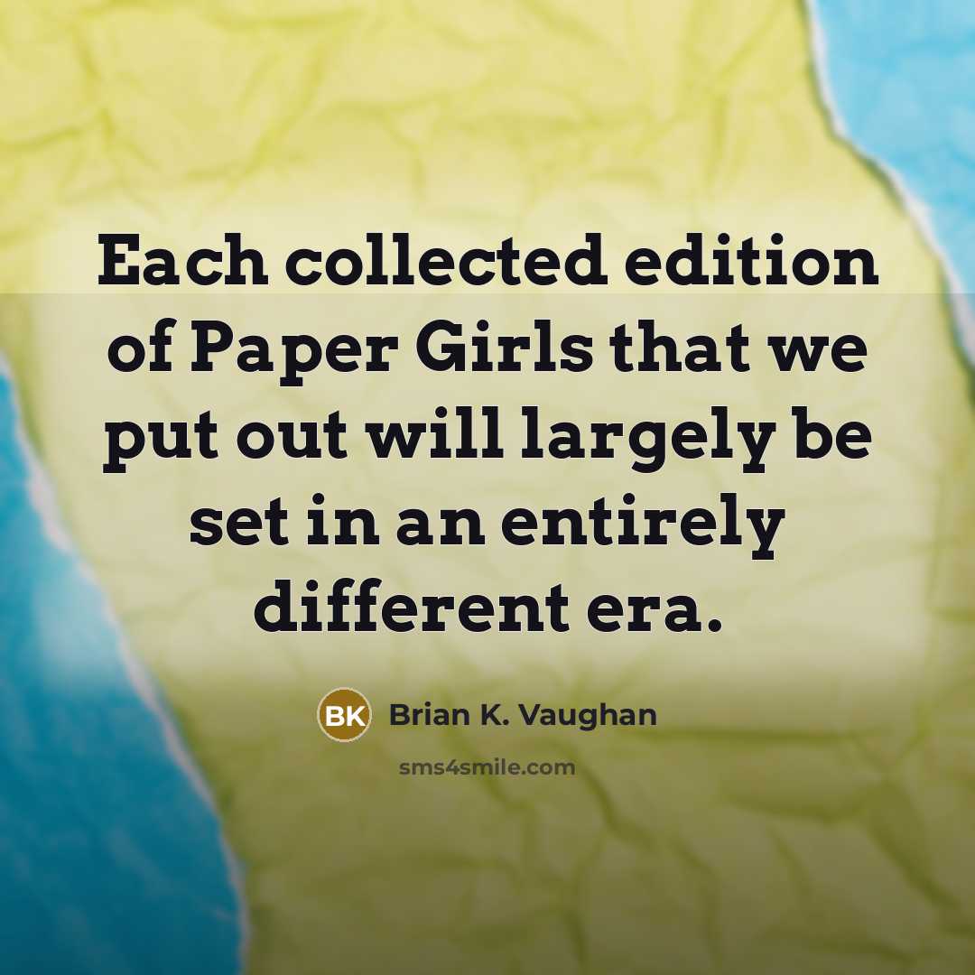 “Each collected edition of Paper Girls that we put out…” quote by Brian K. Vaughan