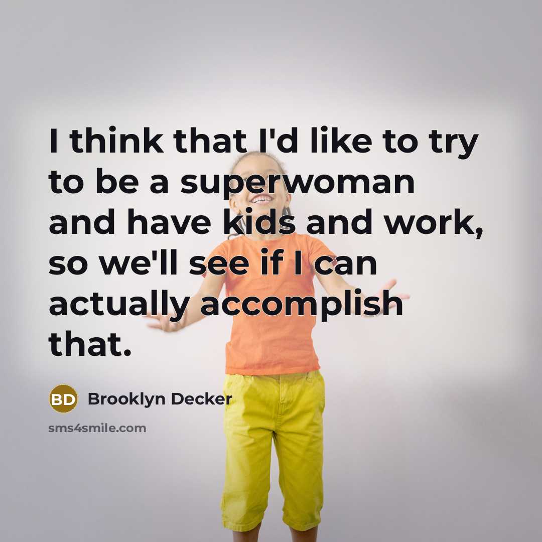 “I think that I'd like to try to be a…” quote by Brooklyn Decker