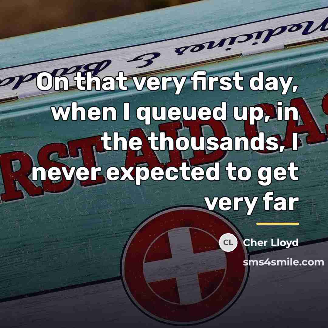 “On that very first day, when I queued up, in…” quote by Cher Lloyd