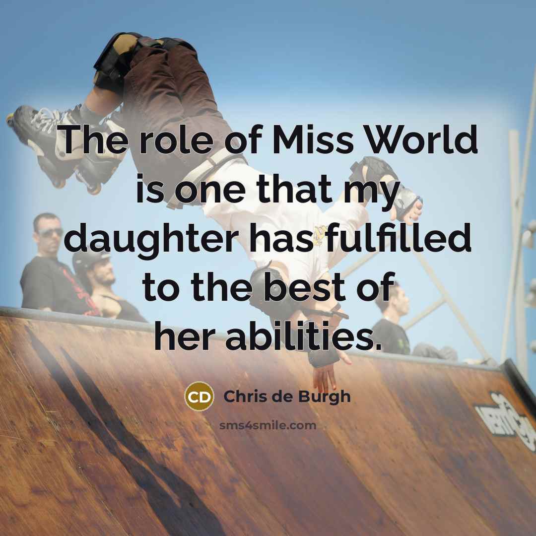 “The role of Miss World is one that my daughter…” quote by Chris de Burgh