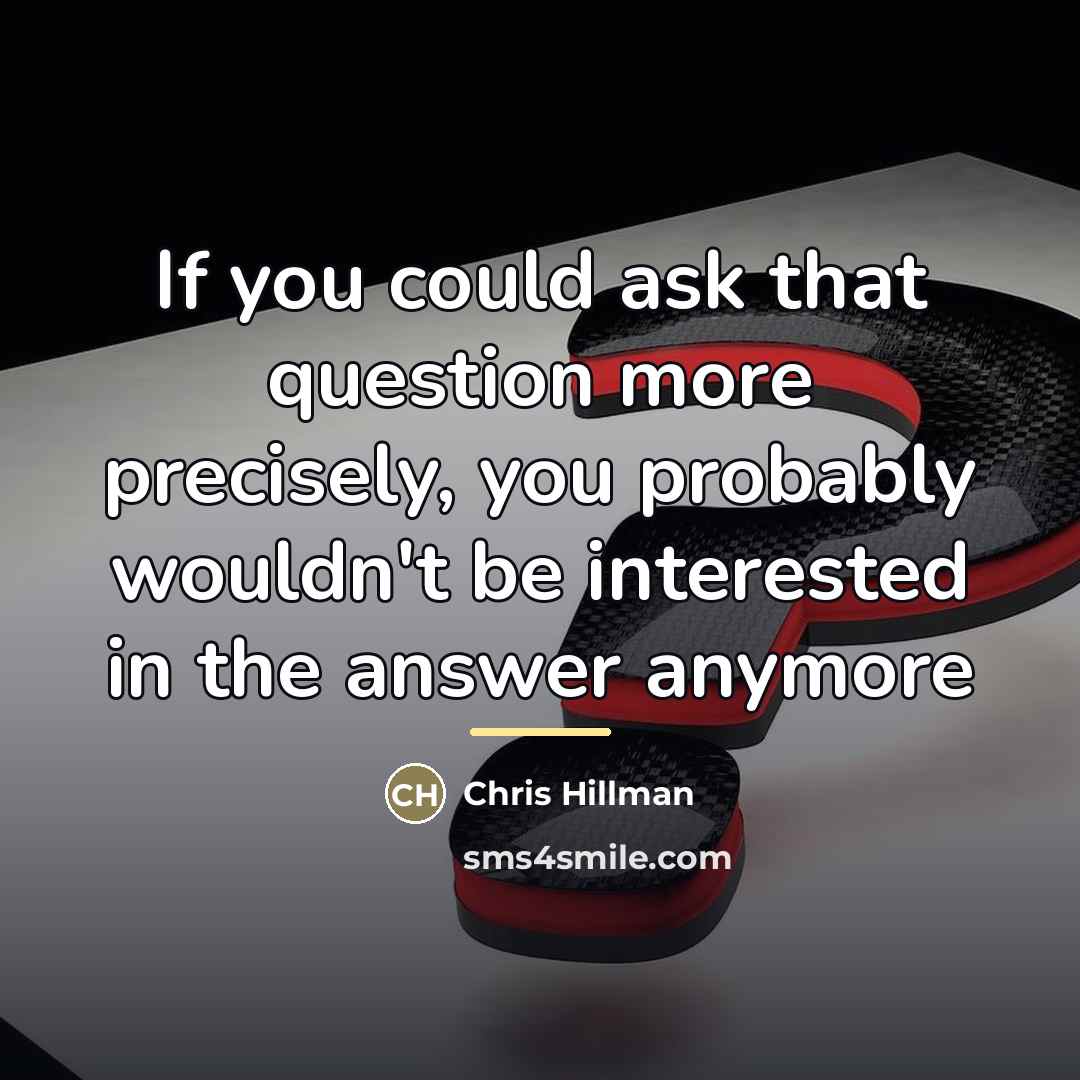 “If you could ask that question more precisely, you probably…” quote by Chris Hillman