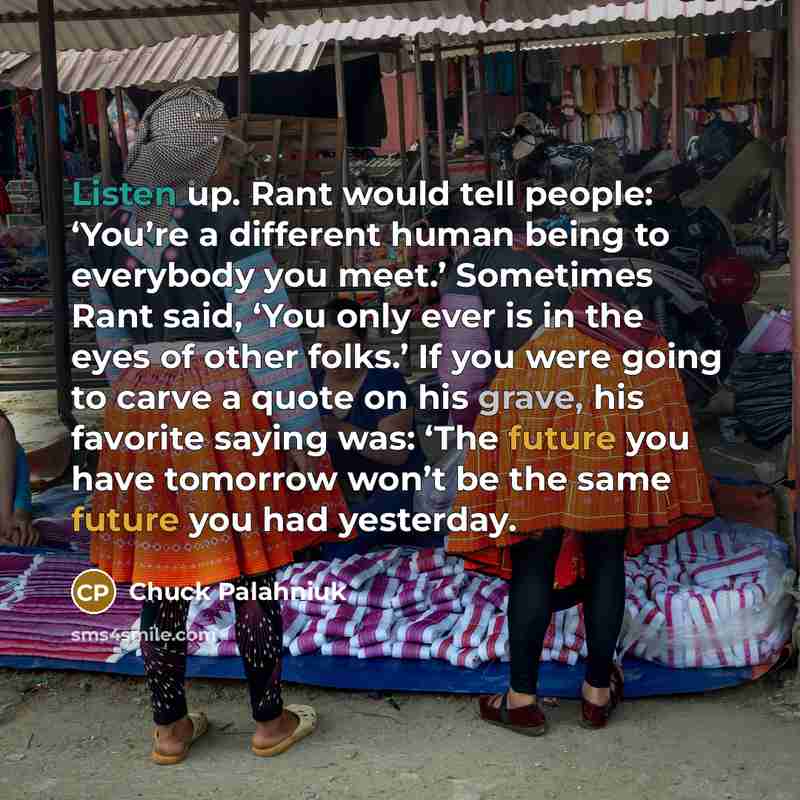 “Listen up. Rant would tell people: ‘You’re a different human…” quote by Chuck Palahniuk
