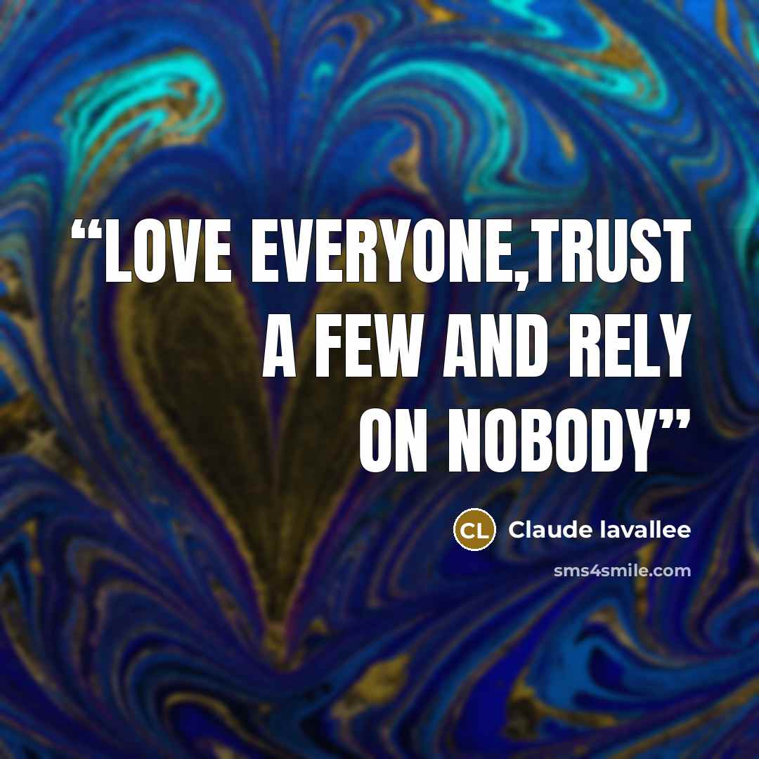 “love everyone,trust a few and rely on nobody” quote by Claude lavallee