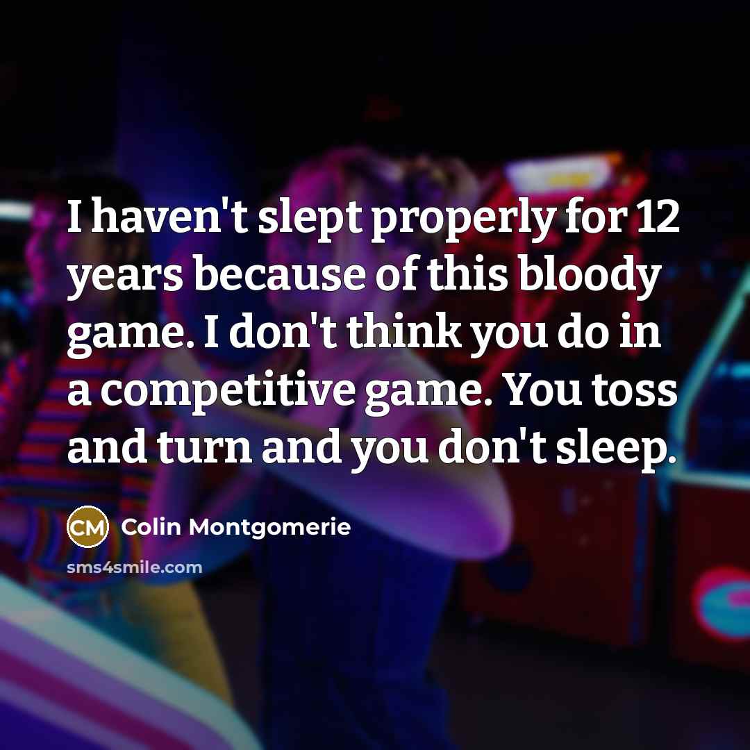 “I haven't slept properly for 12 years because of this…” quote by Colin Montgomerie